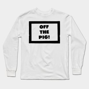 OFF THE PIG Long Sleeve T-Shirt